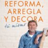 BRICOMANÍA.  REFORMA, ARREGLA Y DECORA TÚ MISMO