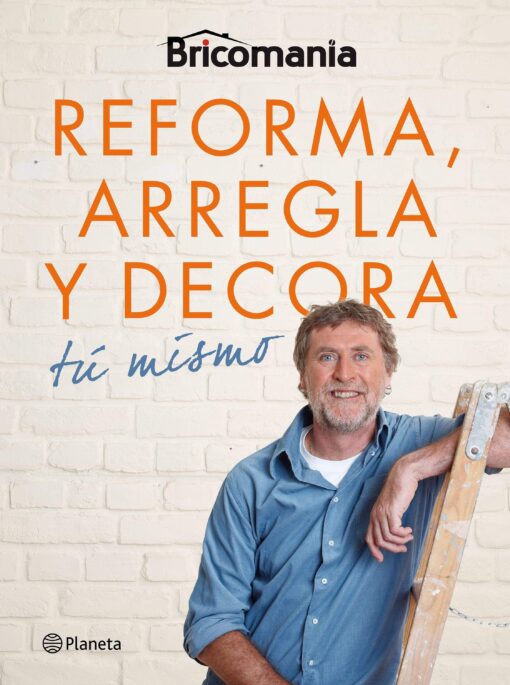 BRICOMANÍA.  REFORMA, ARREGLA Y DECORA TÚ MISMO